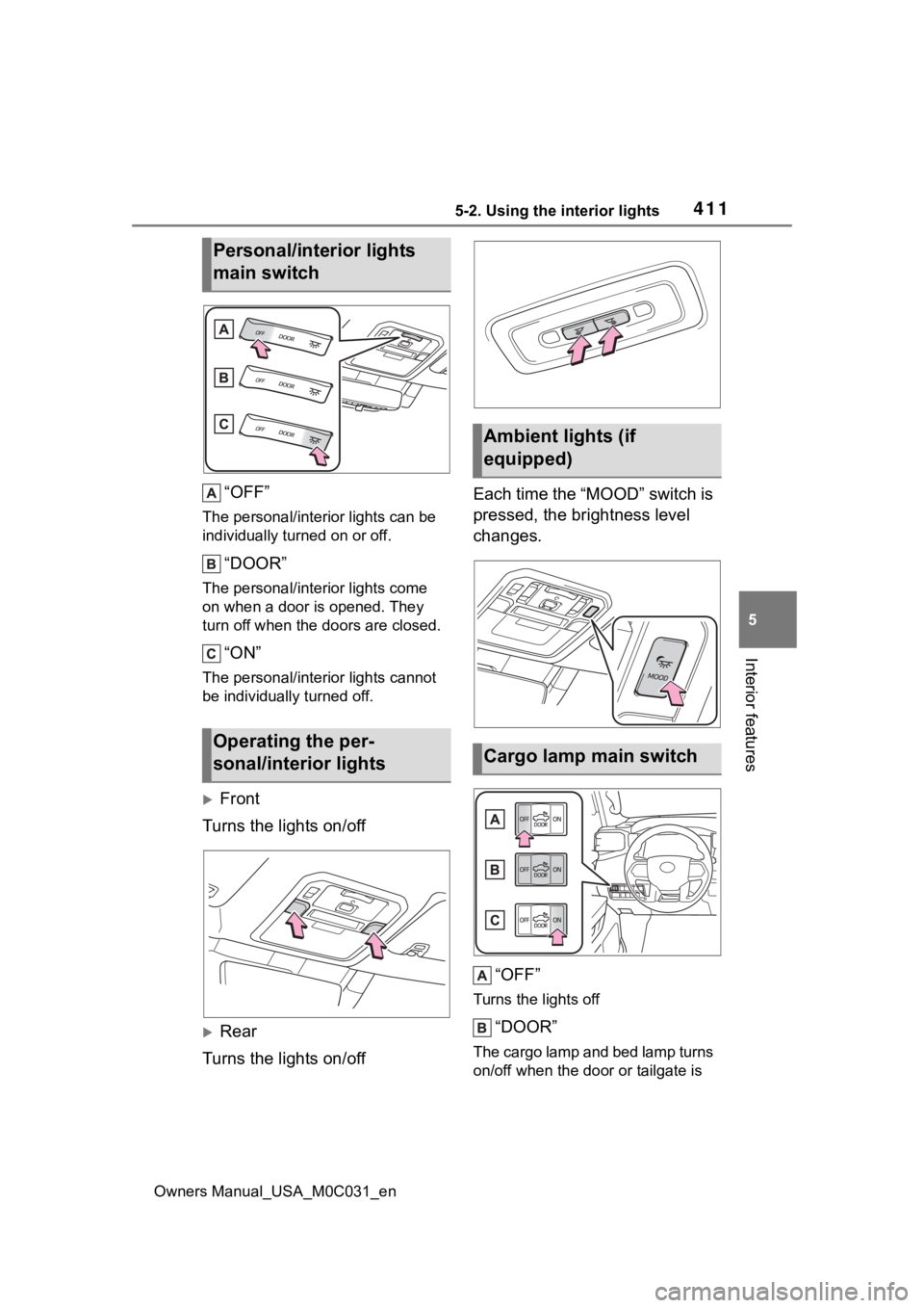 TOYOTA TUNDRA HYBRID 2022  Owners Manual 4115-2. Using the interior lights
Owners Manual_USA_M0C031_en
5
Interior features
“OFF”
The personal/interior lights can be 
individually turned on or off.
“DOOR”
The personal/interior lights 