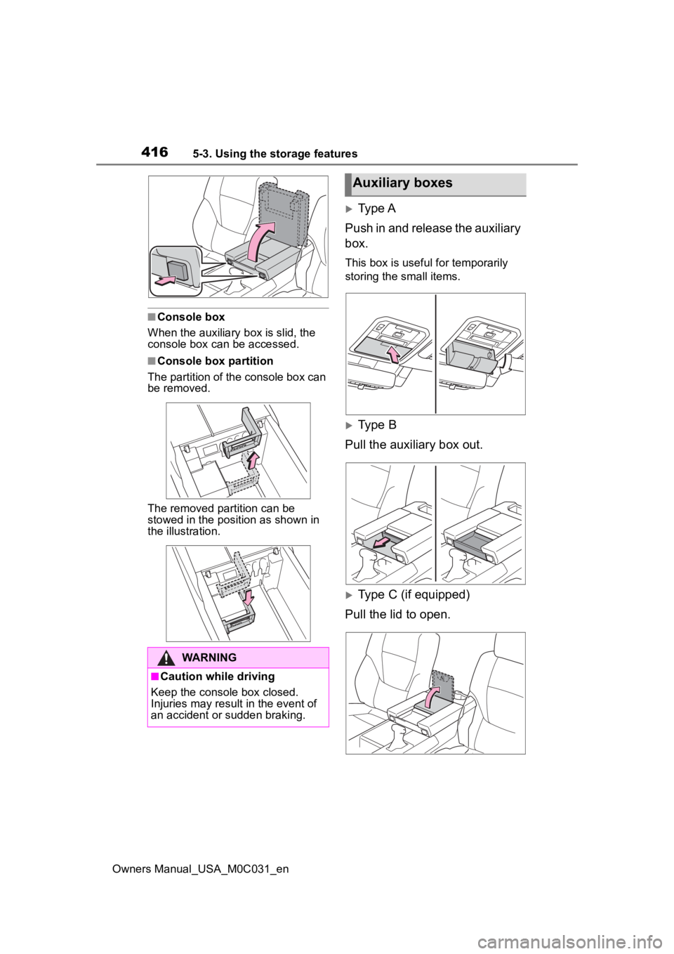 TOYOTA TUNDRA HYBRID 2022  Owners Manual 4165-3. Using the storage features
Owners Manual_USA_M0C031_en
■Console box
When the auxiliary b ox is slid, the 
console box can be accessed.
■Console box partition
The partition of the console b