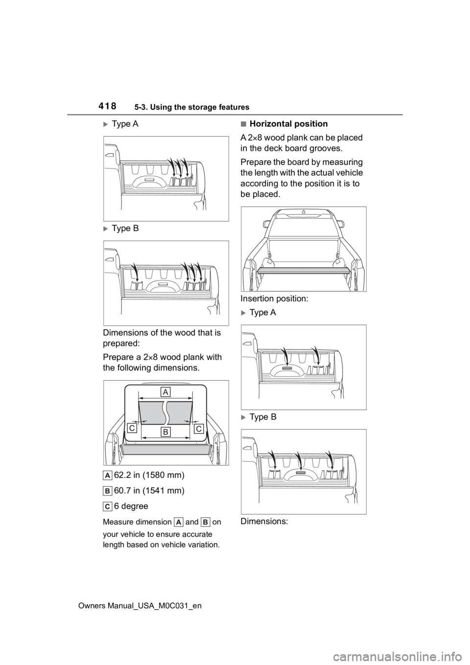 TOYOTA TUNDRA HYBRID 2022  Owners Manual 4185-3. Using the storage features
Owners Manual_USA_M0C031_en
Ty p e A
Ty p e  B
Dimensions of the wood that is 
prepared:
Prepare a 2 8 wood plank with 
the following dimensions.
62.2 in (1