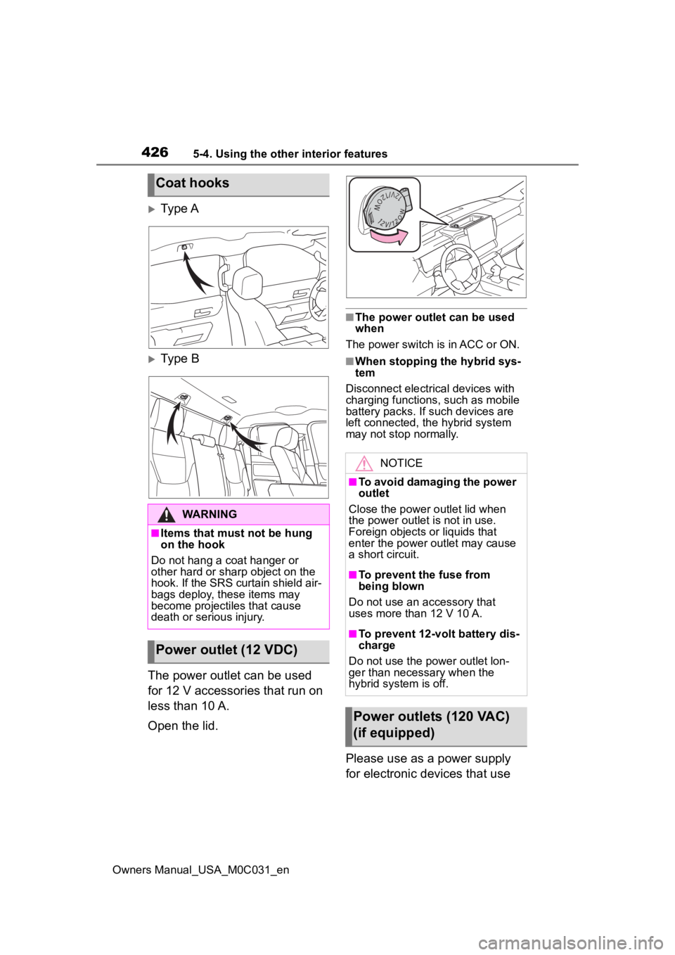 TOYOTA TUNDRA HYBRID 2022  Owners Manual 4265-4. Using the other interior features
Owners Manual_USA_M0C031_en
Ty p e A
Type B
The power outlet can be used 
for 12 V accessories that run on 
less than 10 A.
Open the lid.
■The power o