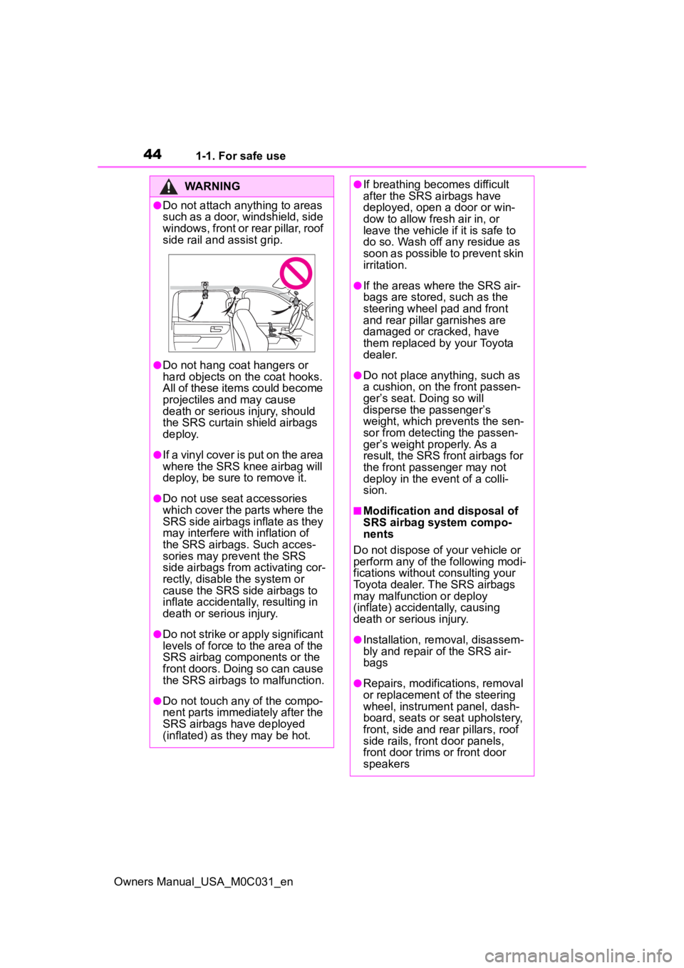 TOYOTA TUNDRA HYBRID 2022  Owners Manual 441-1. For safe use
Owners Manual_USA_M0C031_en
WARNING
●Do not attach anything to areas 
such as a door, windshield, side 
windows, front or rear pillar, roof 
side rail and assist grip.
●Do not 