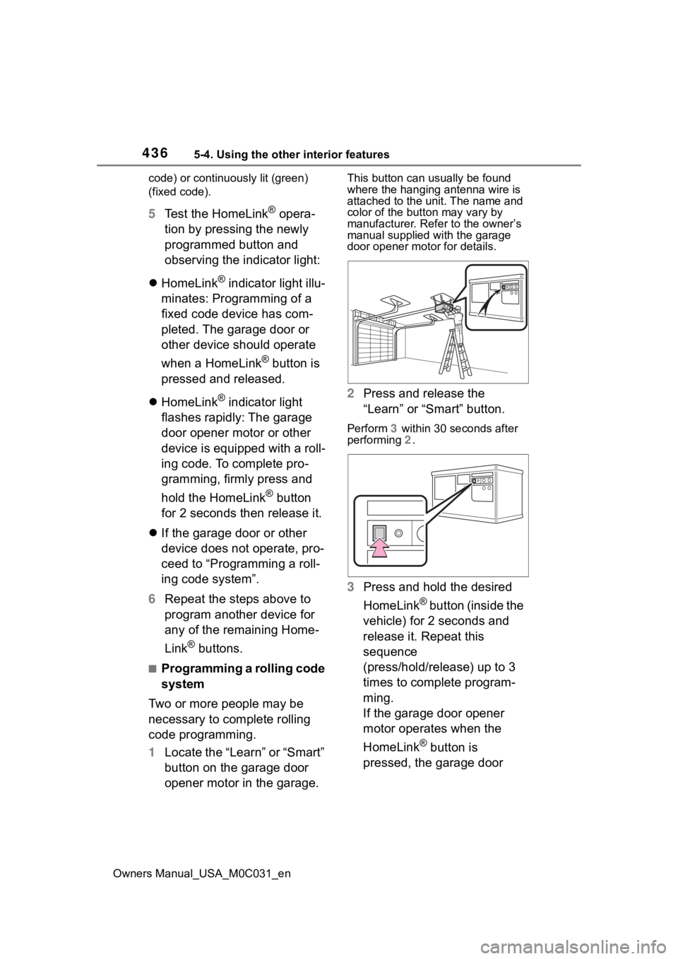 TOYOTA TUNDRA HYBRID 2022  Owners Manual 4365-4. Using the other interior features
Owners Manual_USA_M0C031_encode) or continuously lit (green) 
(fixed code).
5
Test the HomeLink® opera-
tion by pressing the newly 
programmed button and 
ob