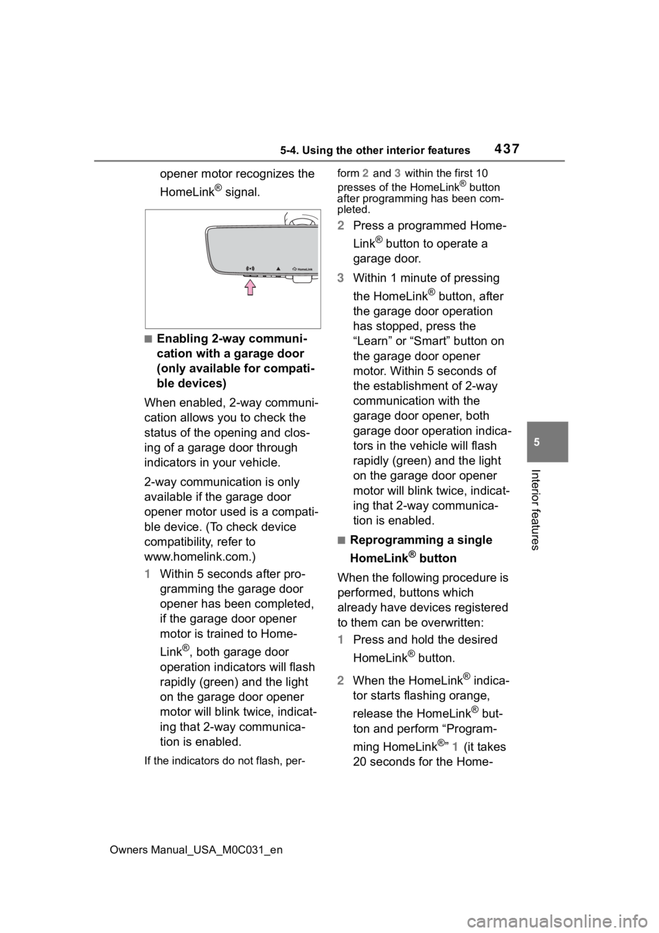TOYOTA TUNDRA HYBRID 2022  Owners Manual 4375-4. Using the other interior features
Owners Manual_USA_M0C031_en
5
Interior features
opener motor recognizes the 
HomeLink
® signal.
■Enabling 2-way communi-
cation with a garage door 
(only a