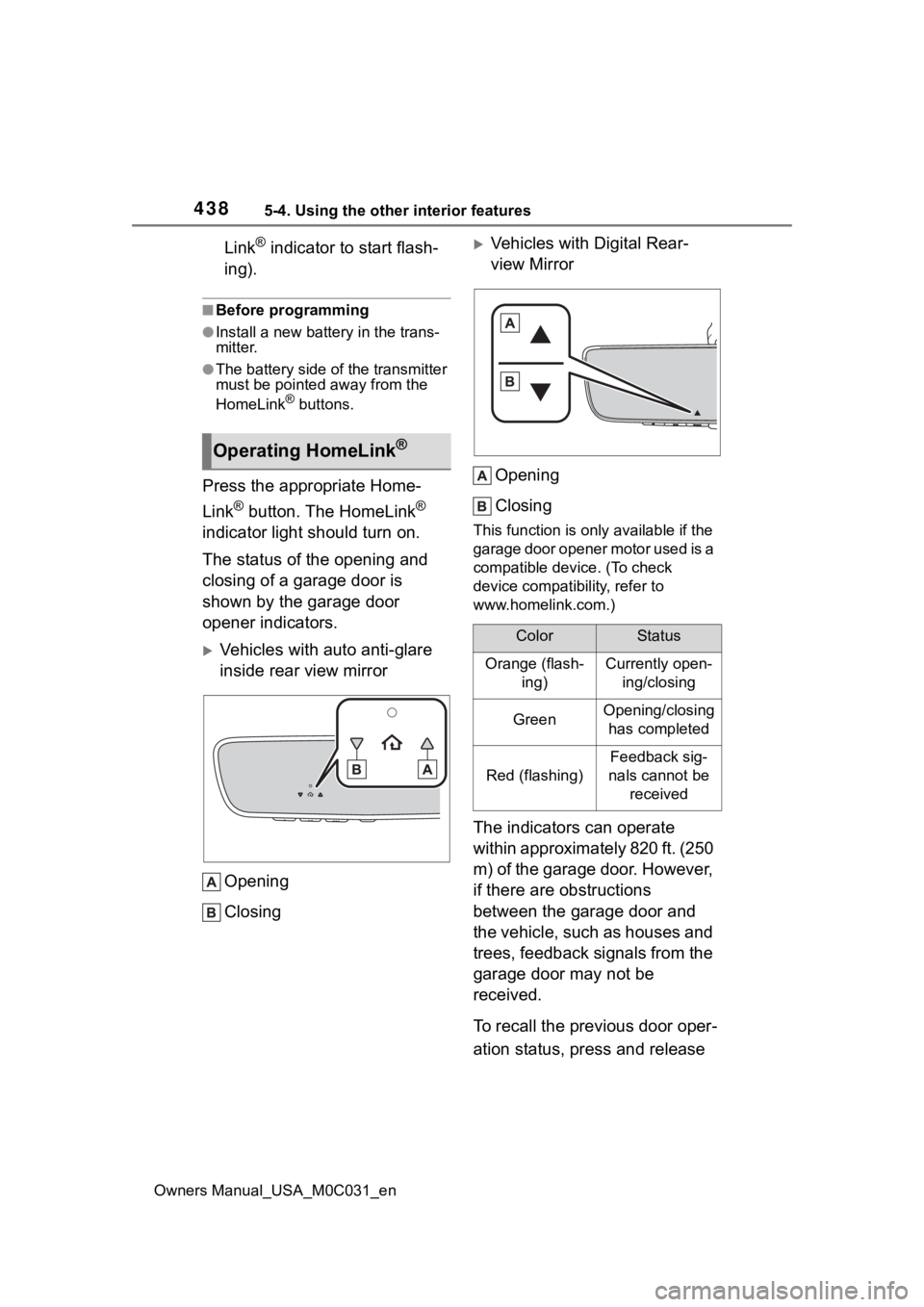 TOYOTA TUNDRA HYBRID 2022  Owners Manual 4385-4. Using the other interior features
Owners Manual_USA_M0C031_en
Link® indicator to start flash-
ing).
■Before programming
●Install a new battery in the trans-
mitter.
●The battery side of