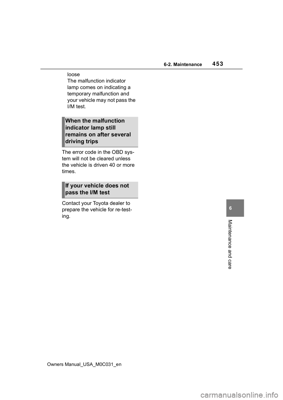 TOYOTA TUNDRA HYBRID 2022  Owners Manual 4536-2. Maintenance
Owners Manual_USA_M0C031_en
6
Maintenance and care
loose
The malfunction indicator 
lamp comes on indicating a 
temporary malfunction and 
your vehicle may not pass the 
I/M test.
