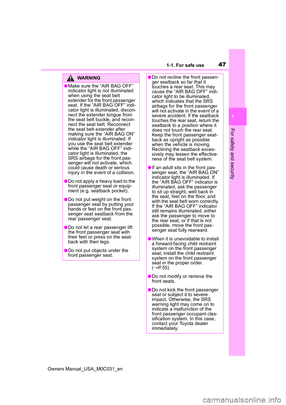 TOYOTA TUNDRA HYBRID 2022  Owners Manual 471-1. For safe use
Owners Manual_USA_M0C031_en
1
For safety and security
WARNING
●Make sure the “AIR BAG OFF” 
indicator light is  not illuminated 
when using the seat belt 
extender for the fr