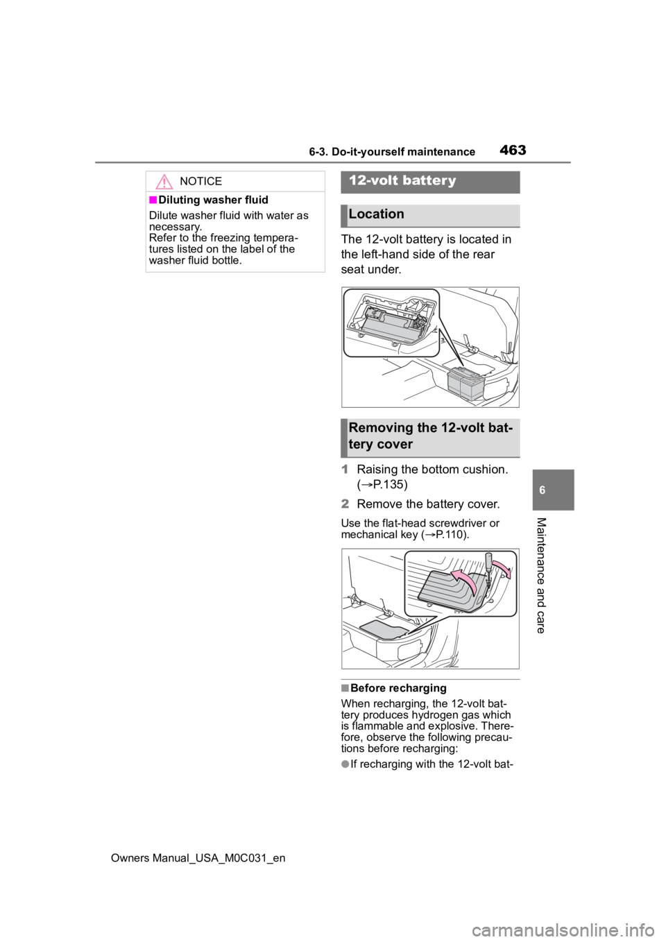 TOYOTA TUNDRA HYBRID 2022  Owners Manual 4636-3. Do-it-yourself maintenance
Owners Manual_USA_M0C031_en
6
Maintenance and care
The 12-volt battery is located in 
the left-hand side of the rear 
seat under.
1 Raising the bottom cushion. 
(