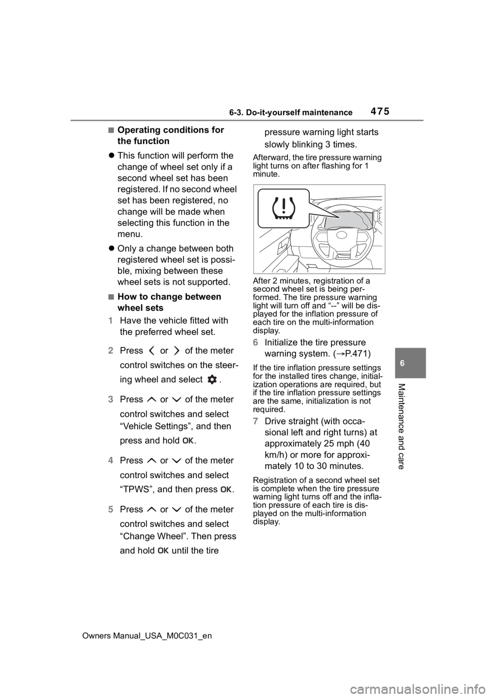 TOYOTA TUNDRA HYBRID 2022  Owners Manual 4756-3. Do-it-yourself maintenance
Owners Manual_USA_M0C031_en
6
Maintenance and care
■Operating conditions for 
the function
 This function will perform the 
change of wheel set only if a 
secon