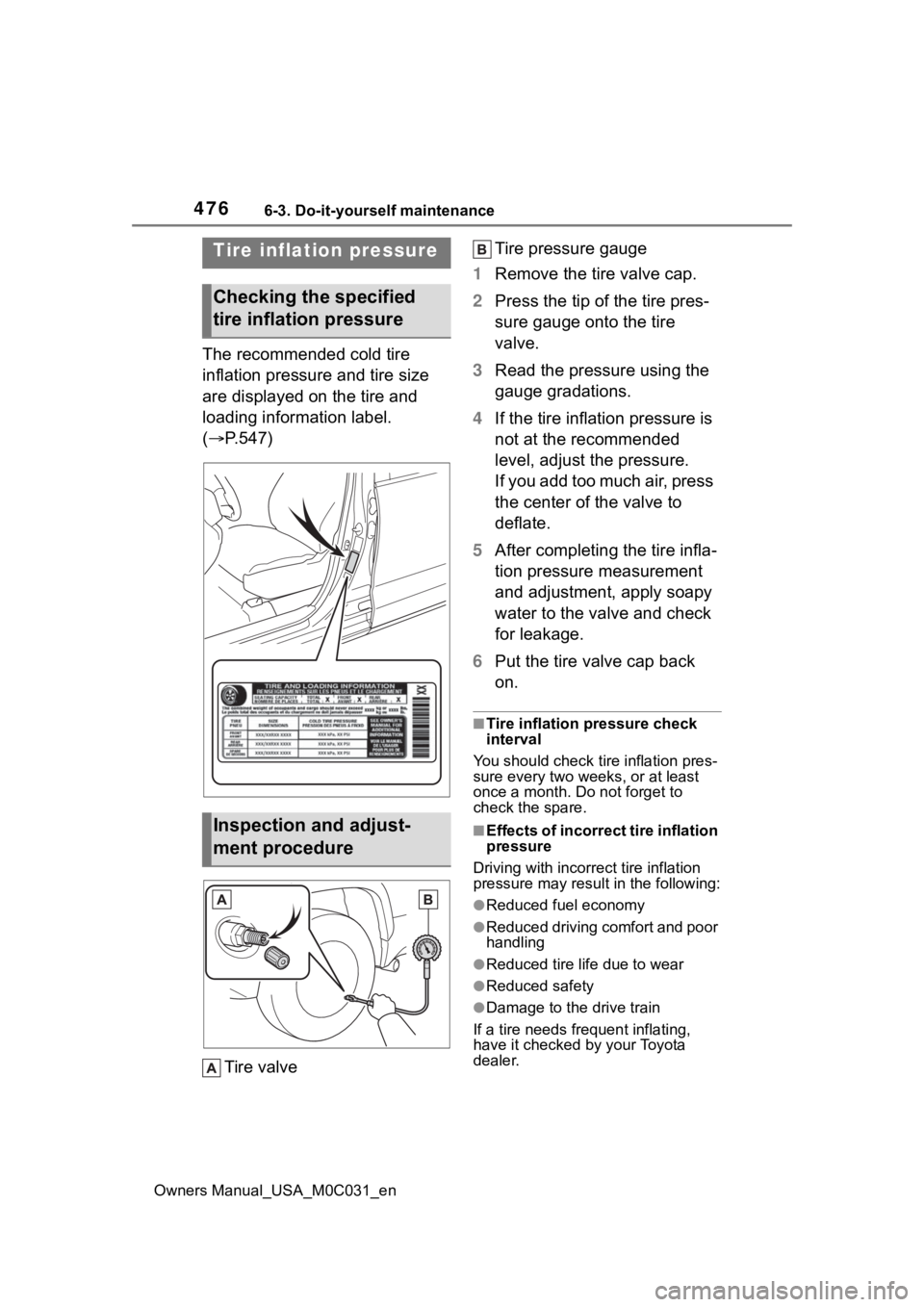 TOYOTA TUNDRA HYBRID 2022  Owners Manual 4766-3. Do-it-yourself maintenance
Owners Manual_USA_M0C031_en
The recommended cold tire 
inflation pressure and tire size 
are displayed on the tire and 
loading information label. 
(P.547)
Tire v