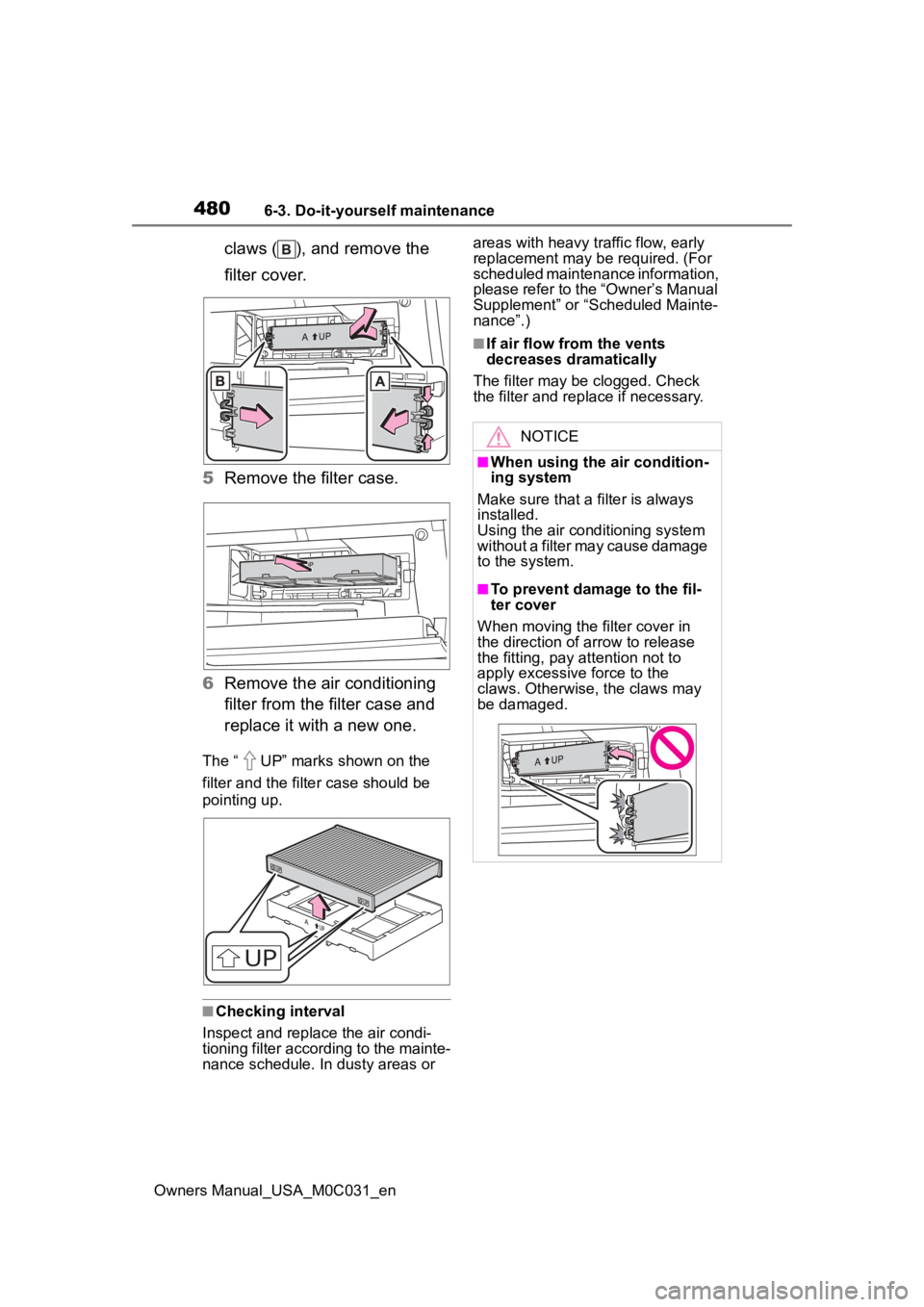 TOYOTA TUNDRA HYBRID 2022  Owners Manual 4806-3. Do-it-yourself maintenance
Owners Manual_USA_M0C031_en
claws ( ), and remove the 
filter cover.
5 Remove the filter case.
6 Remove the air conditioning 
filter from the filter case and 
replac