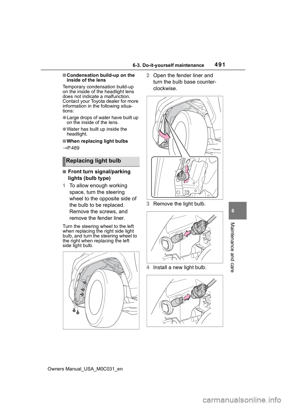 TOYOTA TUNDRA HYBRID 2022  Owners Manual 4916-3. Do-it-yourself maintenance
Owners Manual_USA_M0C031_en
6
Maintenance and care
■Condensation build-up on the 
inside of the lens
Temporary condensation build-up 
on the inside of the headligh