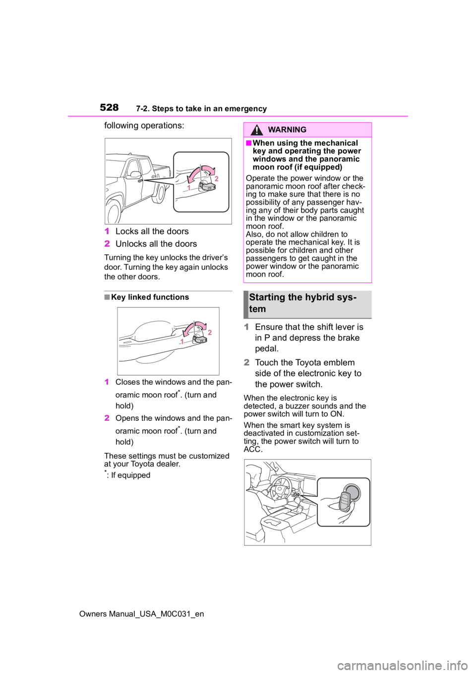 TOYOTA TUNDRA HYBRID 2022  Owners Manual 5287-2. Steps to take in an emergency
Owners Manual_USA_M0C031_en
following operations:
1Locks all the doors
2 Unlocks all the doors
Turning the key unlocks the driver’s 
door. Turning the key again