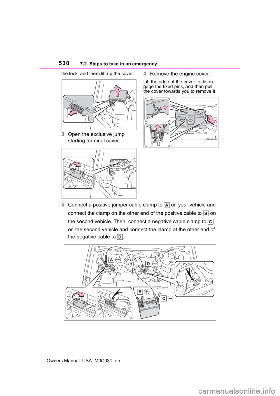 TOYOTA TUNDRA HYBRID 2022  Owners Manual 5307-2. Steps to take in an emergency
Owners Manual_USA_M0C031_enthe lock, and them lift up the cover.
3
Open the exclusive jump 
starting terminal cover. 4
Remove the engine cover.
Lift the edge of t