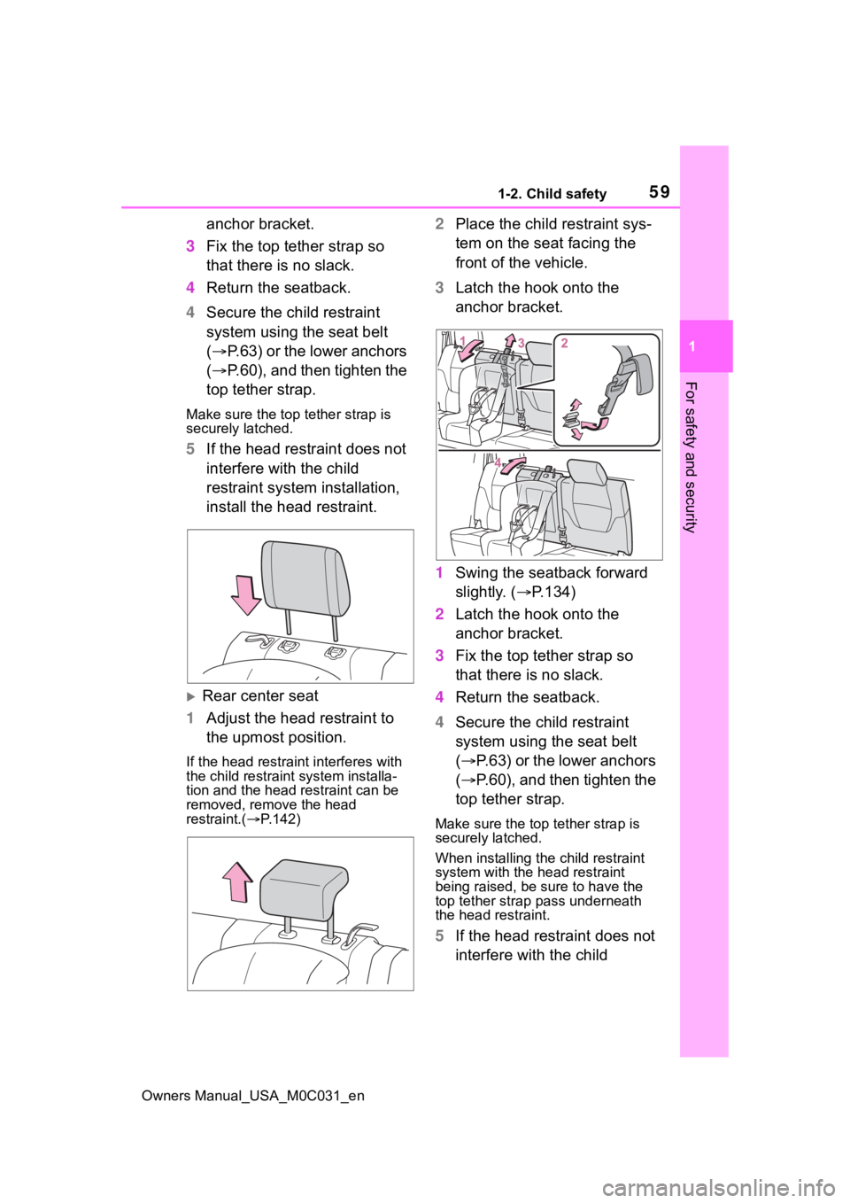 TOYOTA TUNDRA HYBRID 2022 Owners Manual 591-2. Child safety
Owners Manual_USA_M0C031_en
1
For safety and security
anchor bracket.
3 Fix the top tether strap so
that there is no slack.
4 Return the seatback.
4 Secure the child restraint
sy TOYOTA TUNDRA HYBRID 2022 Owners Manual 591-2. Child safety
Owners Manual_USA_M0C031_en
1
For safety and security
anchor bracket.
3 Fix the top tether strap so
that there is no slack.
4 Return the seatback.
4 Secure the child restraint
sy
