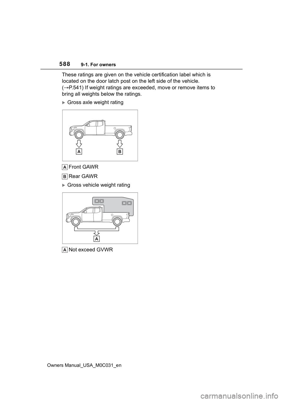 TOYOTA TUNDRA HYBRID 2022  Owners Manual 5889-1. For owners
Owners Manual_USA_M0C031_en
These ratings are given on the vehicle certification label which is 
located on the door latch post on the left side of the vehicle.  
( P.541) If wei