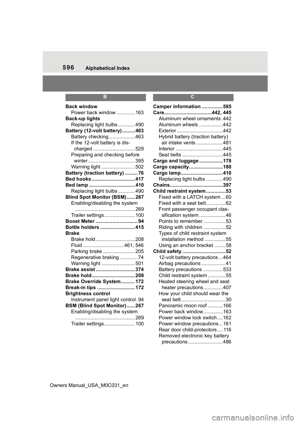 TOYOTA TUNDRA HYBRID 2022  Owners Manual 596Alphabetical Index
Owners Manual_USA_M0C031_en
B
Back window Power back window ............. 163
Back-up lights Replacing light bulbs ............ 490
Battery (12-volt battery) ......... 463 Batter