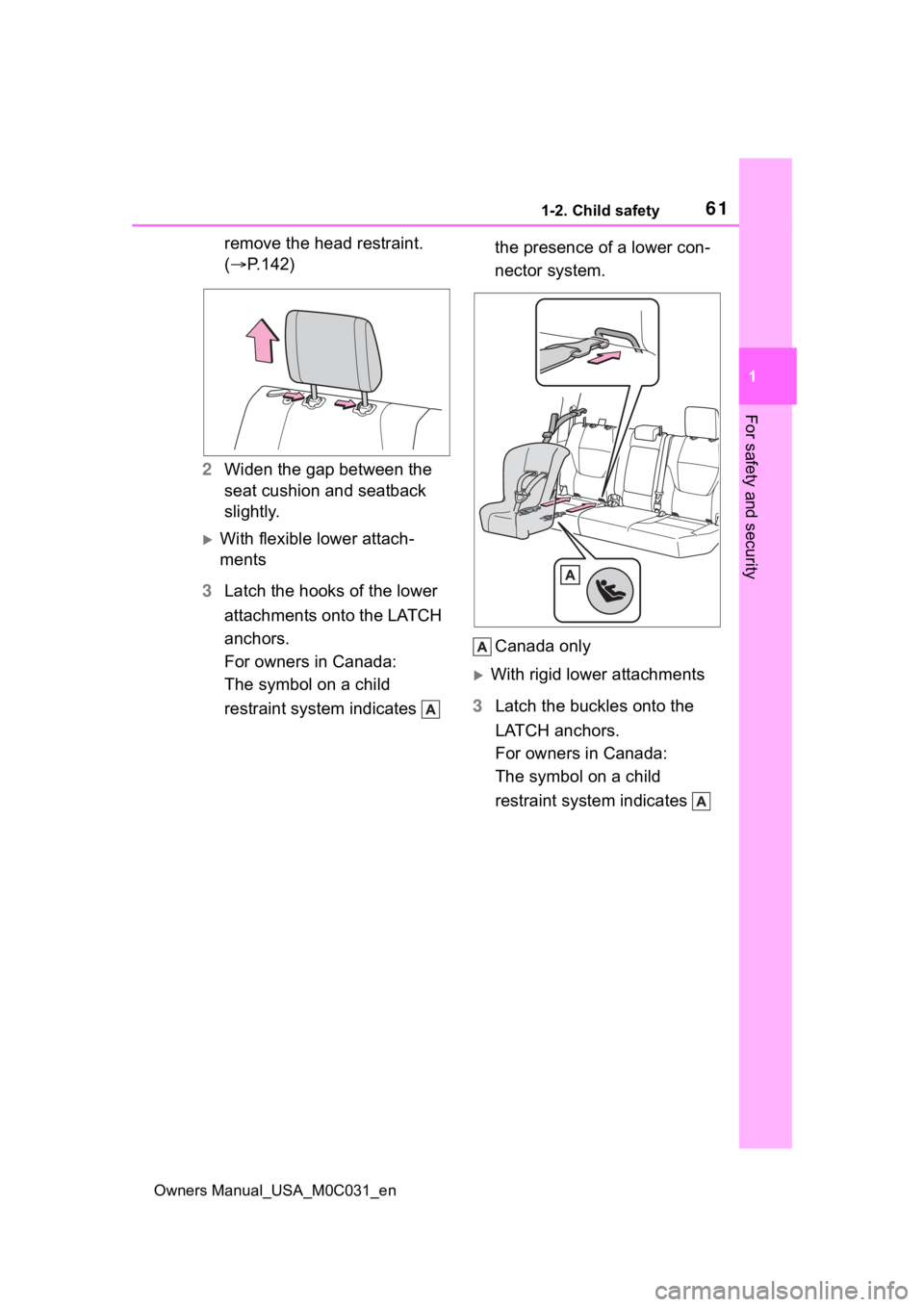 TOYOTA TUNDRA HYBRID 2022  Owners Manual 611-2. Child safety
Owners Manual_USA_M0C031_en
1
For safety and security
remove the head restraint. 
( P.142)
2 Widen the gap between the 
seat cushion and seatback 
slightly.
With flexible low