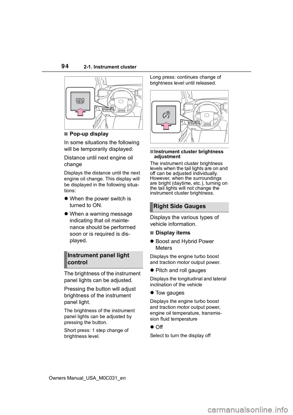 TOYOTA TUNDRA HYBRID 2022 Owners Manual 942-1. Instrument cluster
Owners Manual_USA_M0C031_en
■Pop-up display
In some situations the following
will be temporarily displayed:
Distance until next engine oil
change
Displays the distan ce u TOYOTA TUNDRA HYBRID 2022 Owners Manual 942-1. Instrument cluster
Owners Manual_USA_M0C031_en
■Pop-up display
In some situations the following
will be temporarily displayed:
Distance until next engine oil
change
Displays the distan ce u