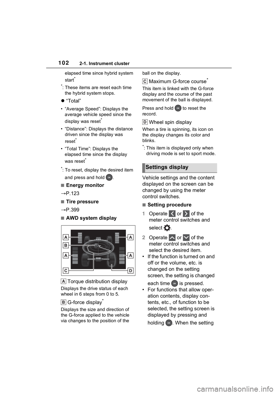 TOYOTA VENZA HYBRID 2022  Owners Manual 1022-1. Instrument cluster
elapsed time since hybrid system 
start
*
*
: These items are reset each time  the hybrid system stops.
 “Total”
• “Average Speed”: Displays the 
average vehicl