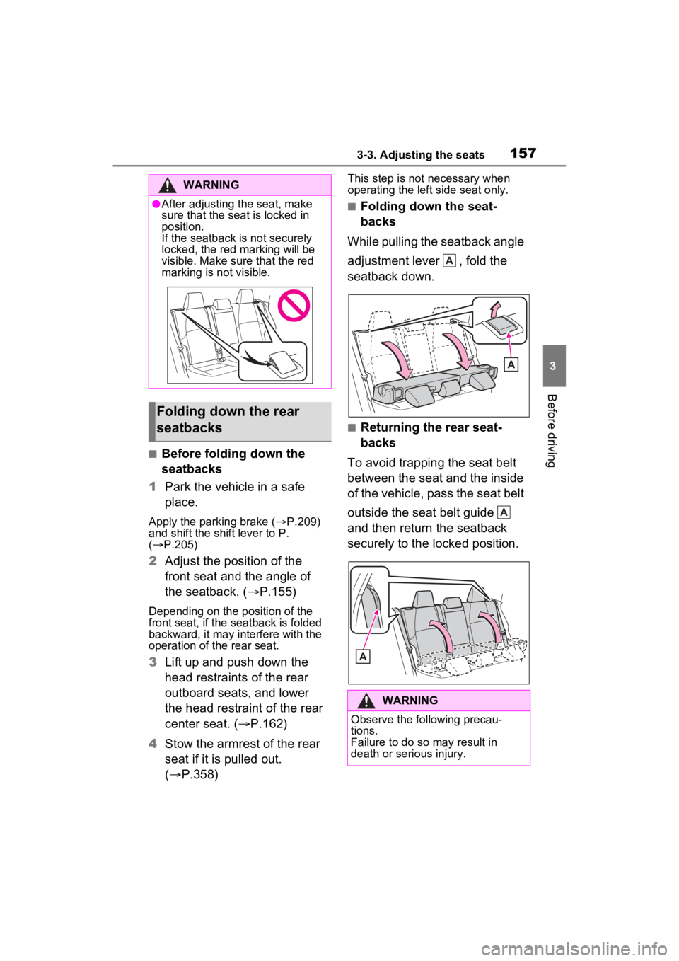 TOYOTA VENZA HYBRID 2022 Owners Manual 1573-3. Adjusting the seats
3
Before driving
■Before folding down the
seatbacks
1 Park the vehicle in a safe
place.
Apply the parking brake ( P.209)
and shift the shift lever to P.
( P.20 TOYOTA VENZA HYBRID 2022 Owners Manual 1573-3. Adjusting the seats
3
Before driving
■Before folding down the
seatbacks
1 Park the vehicle in a safe
place.
Apply the parking brake ( P.209)
and shift the shift lever to P.
( P.20