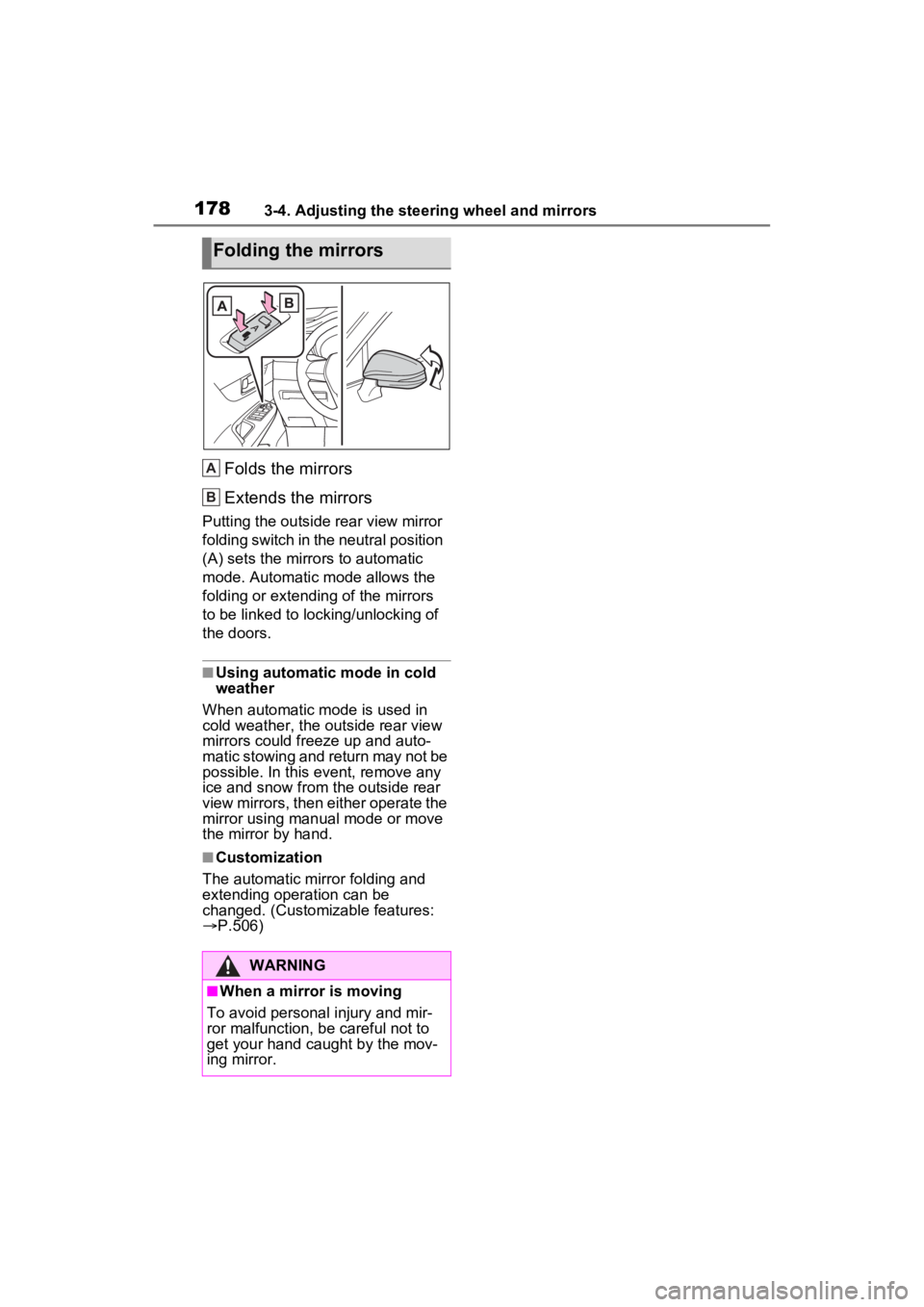 TOYOTA VENZA HYBRID 2022  Owners Manual 1783-4. Adjusting the steering wheel and mirrors
Folds the mirrors
Extends the mirrors
Putting the outside rear view mirror 
folding switch in the neutral position 
(A) sets the mirrors to automatic 
