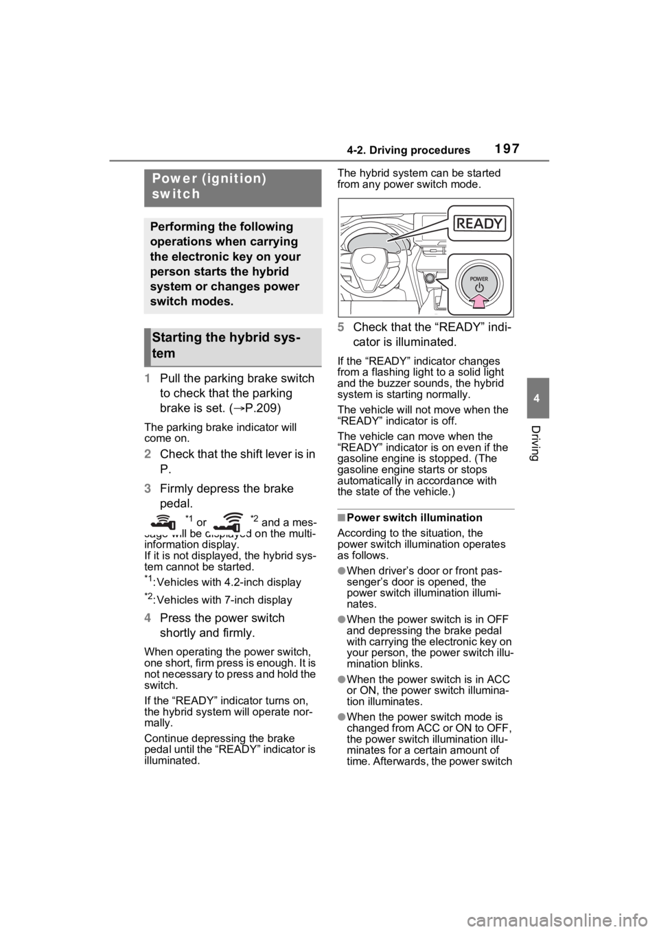 TOYOTA VENZA HYBRID 2022 Owners Manual 1974-2. Driving procedures
4
Driving
4-2.Driving procedures
1Pull the parking brake switch
to check that the parking
brake is set. ( P.209)
The parking brake indicator will
come on.
2Check that TOYOTA VENZA HYBRID 2022 Owners Manual 1974-2. Driving procedures
4
Driving
4-2.Driving procedures
1Pull the parking brake switch
to check that the parking
brake is set. ( P.209)
The parking brake indicator will
come on.
2Check that