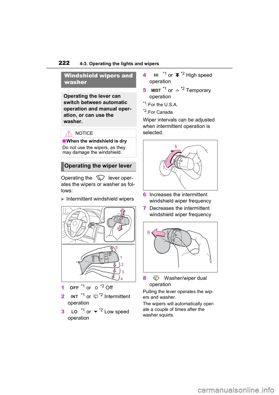 TOYOTA VENZA HYBRID 2022  Owners Manual 2224-3. Operating the lights and wipers
Operating the   lever oper-
ates the wipers or washer as fol-
lows:
Intermittent windshield wipers
1
*1 or *2 Off
2
*1 or *2 Intermittent 
operation
3
*1 or 