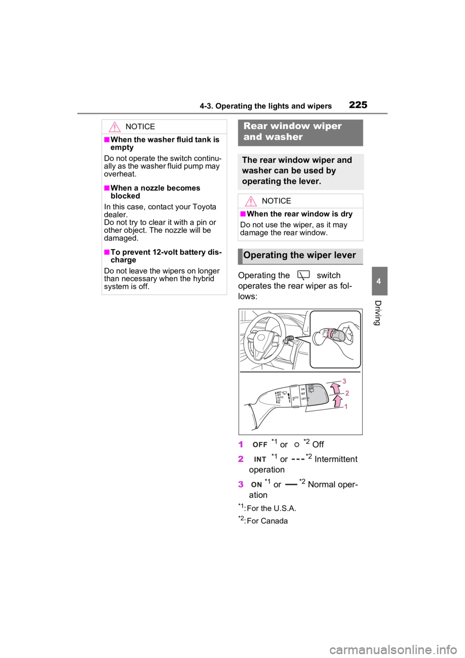 TOYOTA VENZA HYBRID 2022  Owners Manual 2254-3. Operating the lights and wipers
4
Driving
Operating the   switch 
operates the rear wiper as fol-
lows:
1
*1 or *2 Off
2
*1 or *2 Intermittent 
operation
3
*1 or *2 Normal oper-
ation
*1: For 