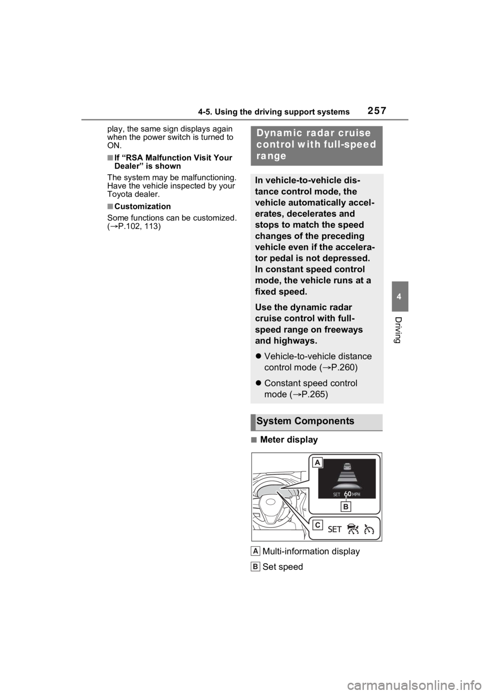 TOYOTA VENZA HYBRID 2022  Owners Manual 2574-5. Using the driving support systems
4
Driving
play, the same sign displays again 
when the power switch is turned to 
ON.
■If “RSA Malfunction Visit Your 
Dealer” is shown
The system may b