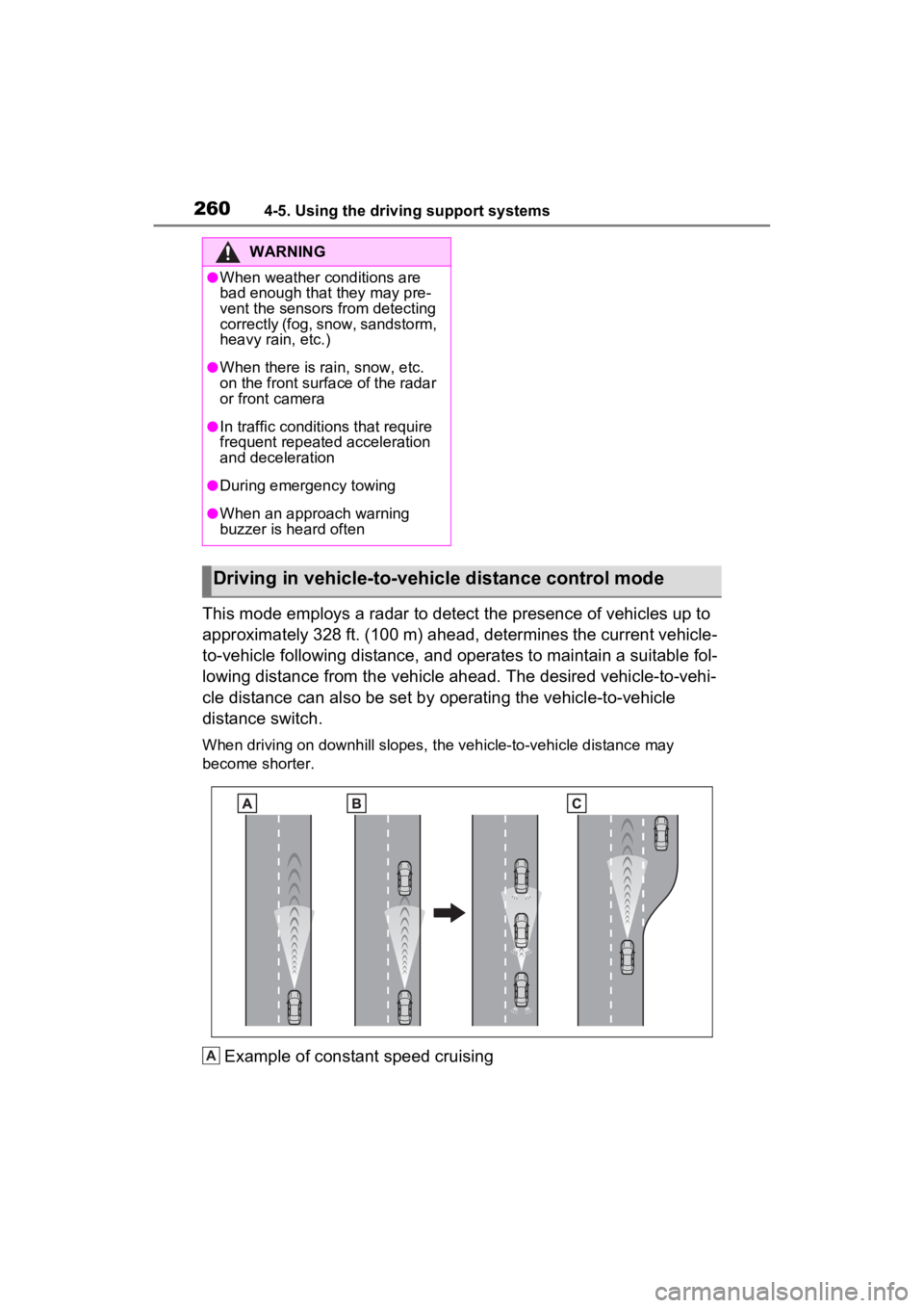 TOYOTA VENZA HYBRID 2022  Owners Manual 2604-5. Using the driving support systems
This mode employs a radar to detect the presence of vehicles up to 
approximately 328 ft. (100 m) ahead, determines the current vehicle-
to-vehicle following 