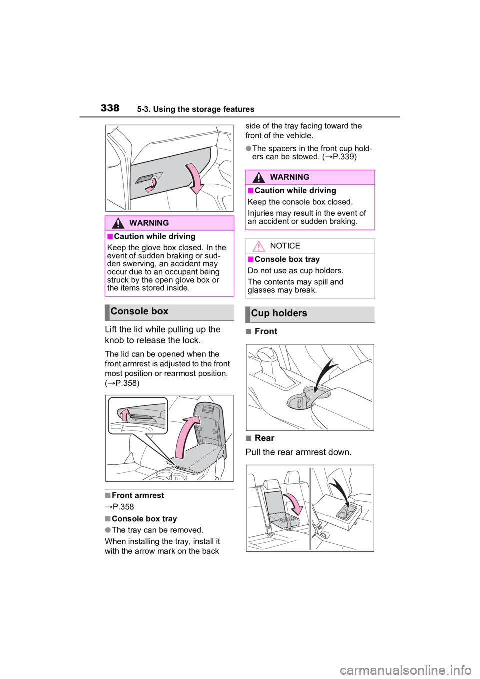 TOYOTA VENZA HYBRID 2022  Owners Manual 3385-3. Using the storage features
Lift the lid while pulling up the 
knob to release the lock.
The lid can be opened when the 
front armrest is adjusted to the front 
most position or rearmost positi