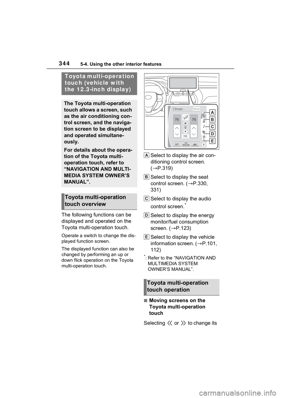 TOYOTA VENZA HYBRID 2022 Owners Manual 3445-4. Using the other interior features
5-4.Using the other interior features
The following functions can be
displayed and operated on the
Toyota multi-operation touch.
Operate a switch to change TOYOTA VENZA HYBRID 2022 Owners Manual 3445-4. Using the other interior features
5-4.Using the other interior features
The following functions can be
displayed and operated on the
Toyota multi-operation touch.
Operate a switch to change