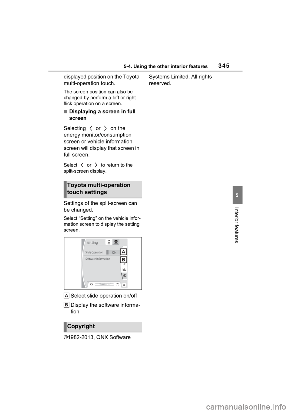 TOYOTA VENZA HYBRID 2022  Owners Manual 3455-4. Using the other interior features
5
Interior features
displayed position on the Toyota 
multi-operation touch.
The screen position can also be 
changed by perform a left or right 
flick operat