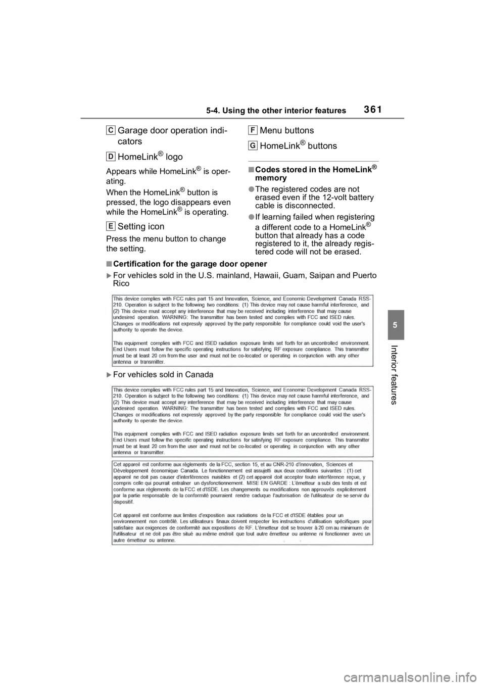 TOYOTA VENZA HYBRID 2022  Owners Manual 3615-4. Using the other interior features
5
Interior features
Garage door operation indi-
cators
HomeLink
® logo
Appears while HomeLink® is oper-
ating.
When the HomeLink
® button is 
pressed, the 