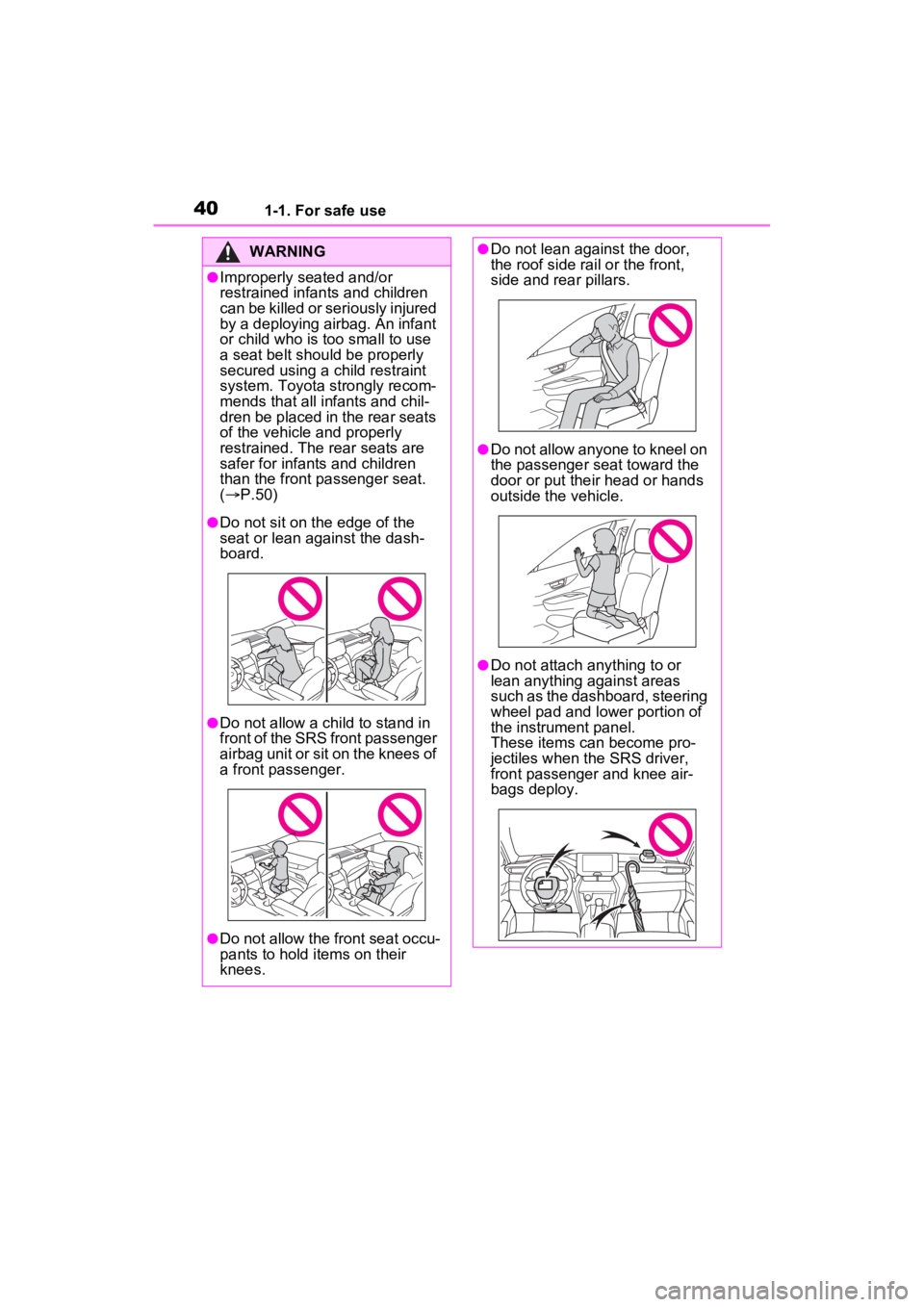 TOYOTA VENZA HYBRID 2022  Owners Manual 401-1. For safe use
WARNING
●Improperly seated and/or 
restrained infants and children 
can be killed or seriously injured 
by a deploying airbag. An infant 
or child who is too small to use 
a seat