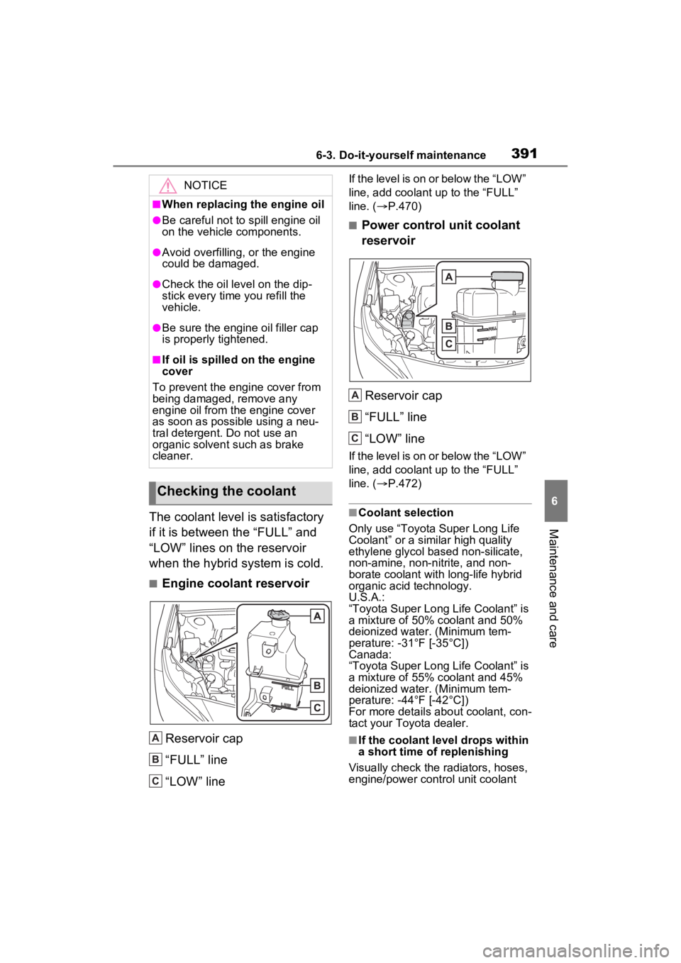 TOYOTA VENZA HYBRID 2022  Owners Manual 3916-3. Do-it-yourself maintenance
6
Maintenance and careThe coolant level is satisfactory 
if it is between the “FULL” and 
“LOW” lines on the reservoir 
when the hybrid system is cold.
■En