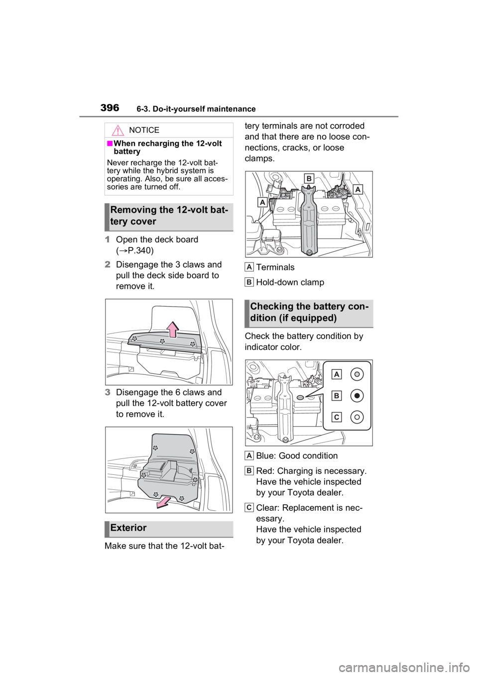 TOYOTA VENZA HYBRID 2022  Owners Manual 3966-3. Do-it-yourself maintenance
1Open the deck board 
( P.340)
2 Disengage the 3 claws and 
pull the deck side board to 
remove it.
3 Disengage the 6 claws and 
pull the 12-volt battery cover 
t