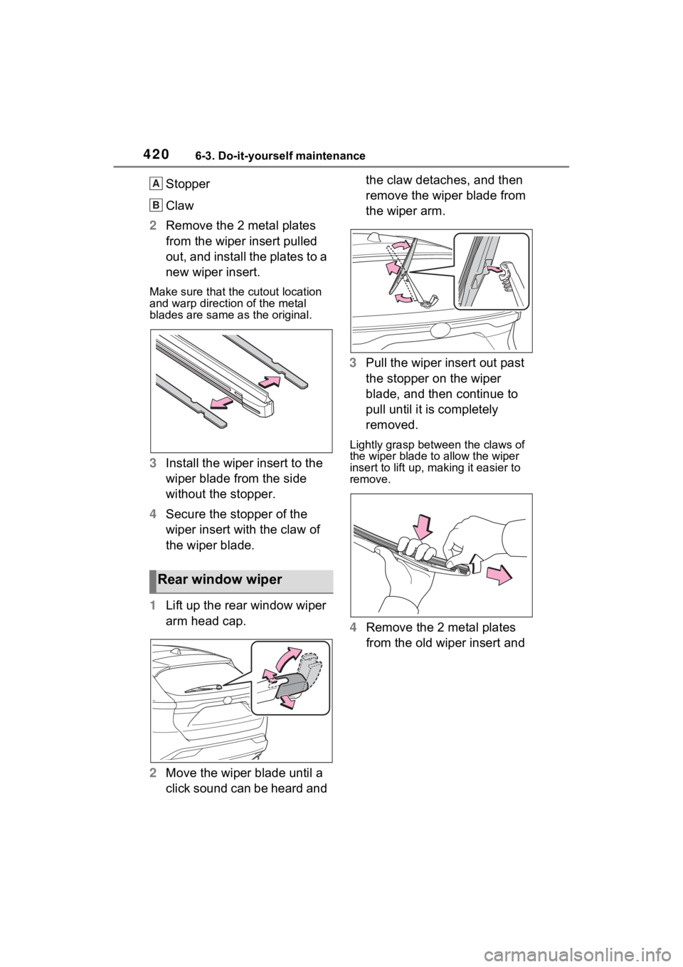 TOYOTA VENZA HYBRID 2022  Owners Manual 4206-3. Do-it-yourself maintenance
Stopper
Claw
2 Remove the 2 metal plates 
from the wiper insert pulled 
out, and install the plates to a 
new wiper insert.
Make sure that the cutout location 
and w