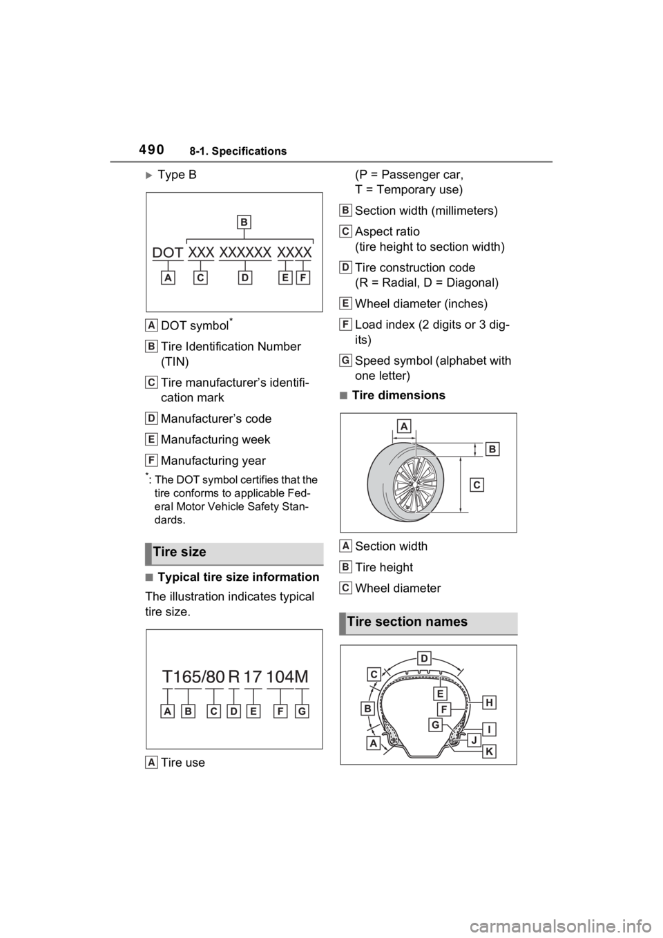 TOYOTA VENZA HYBRID 2022  Owners Manual 4908-1. Specifications
Type BDOT symbol
*
Tire Identification Number 
(TIN)
Tire manufacturer’s identifi-
cation mark
Manufacturer’s code
Manufacturing week
Manufacturing year
*: The DOT symbol