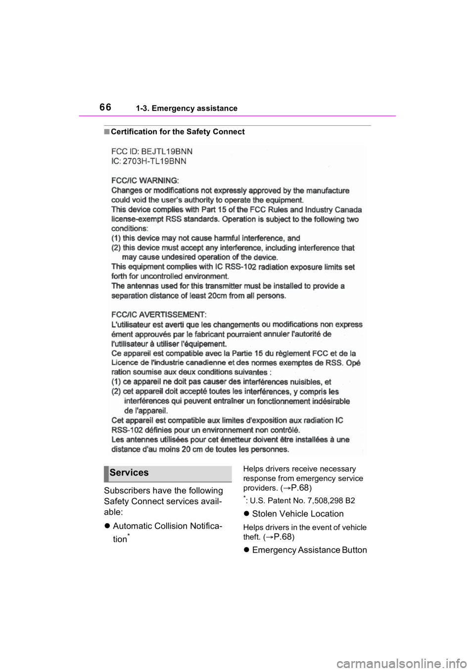TOYOTA VENZA HYBRID 2022  Owners Manual 661-3. Emergency assistance
■Certification for the Safety Connect
Subscribers have the following 
Safety Connect services avail-
able:
Automatic Collision Notifica-
tion
*
Helps drivers receive n