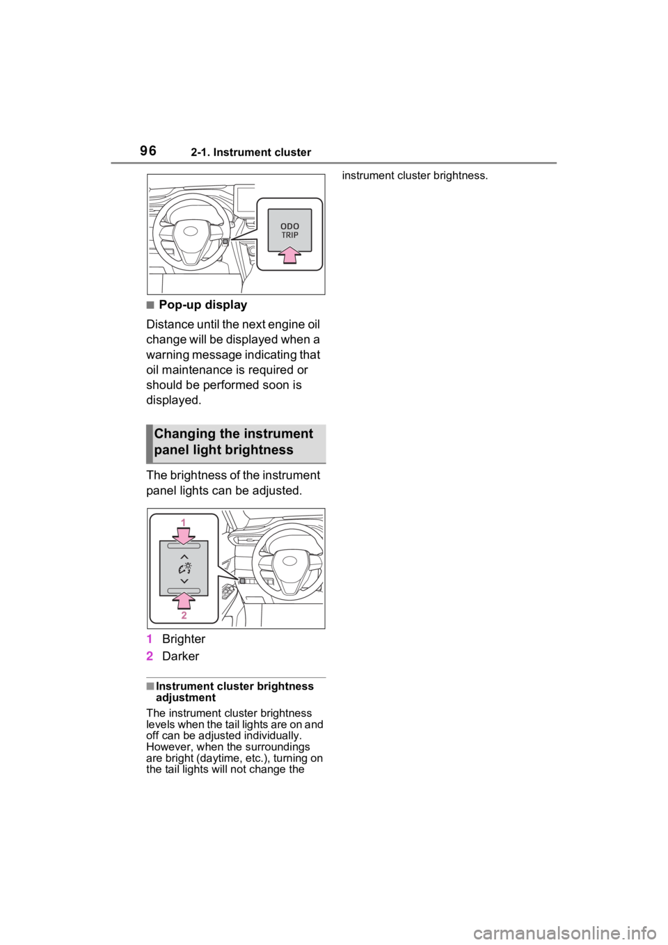 TOYOTA VENZA HYBRID 2022  Owners Manual 962-1. Instrument cluster
■Pop-up display
Distance until the next engine oil 
change will be displayed when a 
warning message indicating that 
oil maintenance is required or 
should be performed so