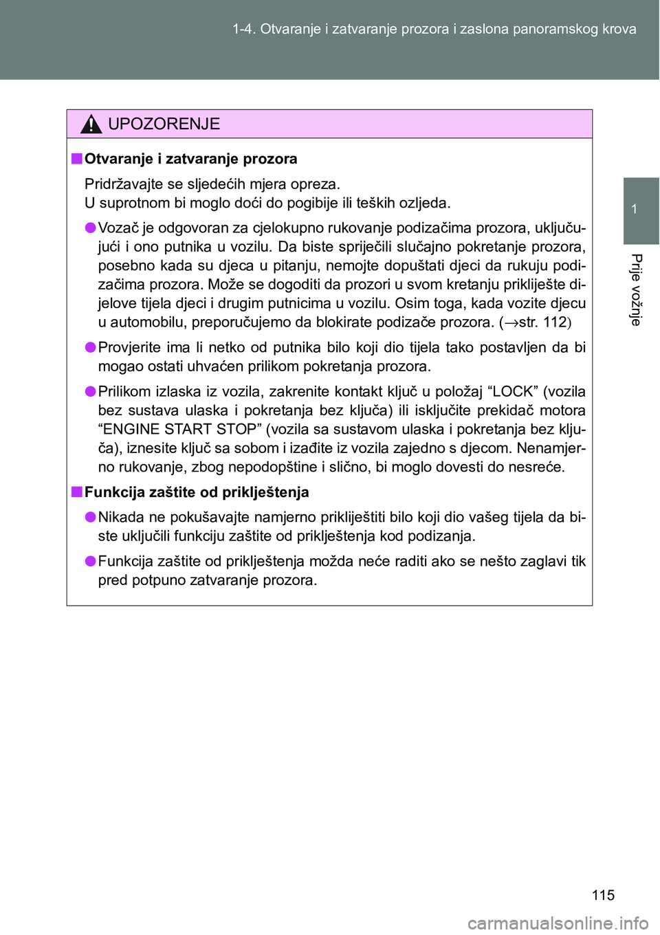 TOYOTA VERSO 2017 Upute Za Rukovanje (in Croatian) 115 1-4. Otvaranje i zatvaranje prozora i zaslona panoramskog krova
1
Prije vožnje
UPOZORENJE
nOtvaranje i zatvaranje prozora
Pridržavajte se sljedećih mjera opreza.
U suprotnom bi moglo doći do TOYOTA VERSO 2017 Upute Za Rukovanje (in Croatian) 115 1-4. Otvaranje i zatvaranje prozora i zaslona panoramskog krova
1
Prije vožnje
UPOZORENJE
nOtvaranje i zatvaranje prozora
Pridržavajte se sljedećih mjera opreza.
U suprotnom bi moglo doći do