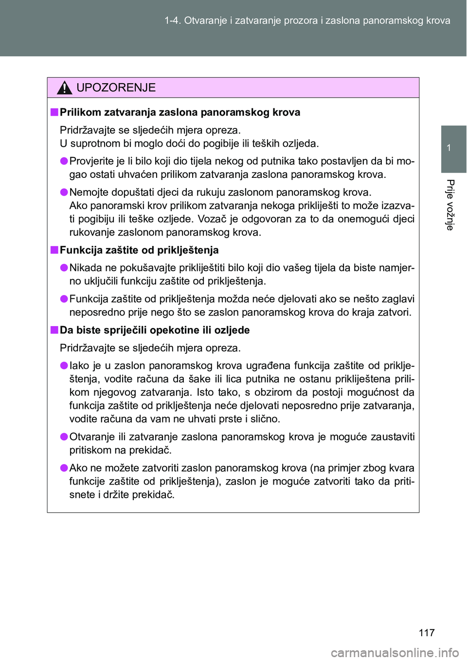 TOYOTA VERSO 2017 Upute Za Rukovanje (in Croatian) 117 1-4. Otvaranje i zatvaranje prozora i zaslona panoramskog krova
1
Prije vožnje
UPOZORENJE
nPrilikom zatvaranja zaslona panoramskog krova
Pridržavajte se sljedećih mjera opreza.
U suprotnom bi TOYOTA VERSO 2017 Upute Za Rukovanje (in Croatian) 117 1-4. Otvaranje i zatvaranje prozora i zaslona panoramskog krova
1
Prije vožnje
UPOZORENJE
nPrilikom zatvaranja zaslona panoramskog krova
Pridržavajte se sljedećih mjera opreza.
U suprotnom bi