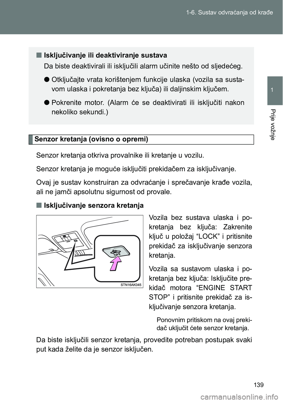 TOYOTA VERSO 2017 Upute Za Rukovanje (in Croatian) 139 1-6. Sustav odvraćanja od krađe
1
Prije vožnje
Senzor kretanja (ovisno o opremi)
Senzor kretanja otkriva provalnike ili kretanje u vozilu.
Senzor kretanja je moguće isključiti prekidačem za TOYOTA VERSO 2017 Upute Za Rukovanje (in Croatian) 139 1-6. Sustav odvraćanja od krađe
1
Prije vožnje
Senzor kretanja (ovisno o opremi)
Senzor kretanja otkriva provalnike ili kretanje u vozilu.
Senzor kretanja je moguće isključiti prekidačem za