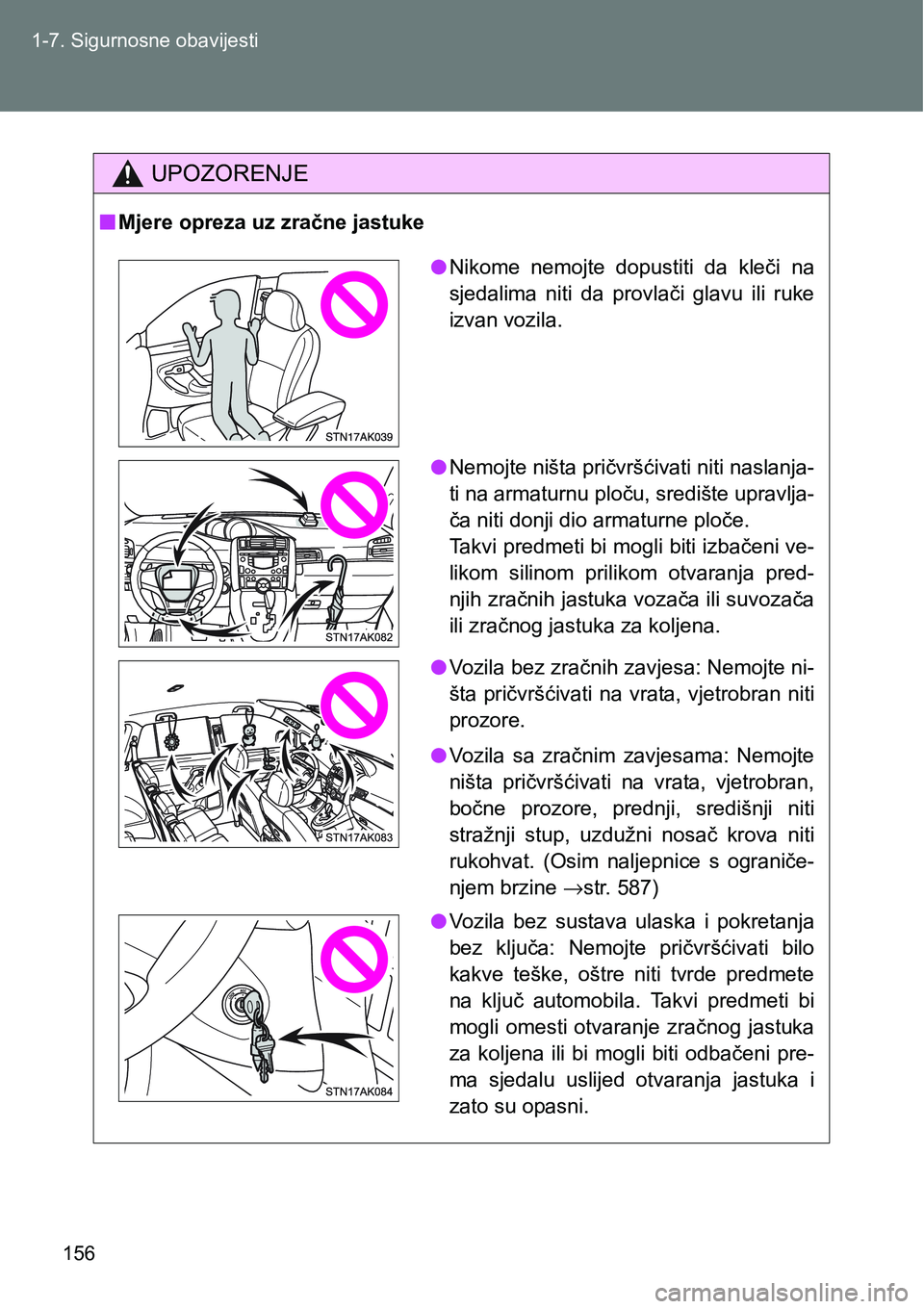 TOYOTA VERSO 2017 Upute Za Rukovanje (in Croatian) 156 1-7. Sigurnosne obavijesti
UPOZORENJE
nMjere opreza uz zračne jastuke
lNikome nemojte dopustiti da kleči na
sjedalima niti da provlači glavu ili ruke
izvan vozila.
lNemojte ništa pr TOYOTA VERSO 2017 Upute Za Rukovanje (in Croatian) 156 1-7. Sigurnosne obavijesti
UPOZORENJE
nMjere opreza uz zračne jastuke
lNikome nemojte dopustiti da kleči na
sjedalima niti da provlači glavu ili ruke
izvan vozila.
lNemojte ništa pr