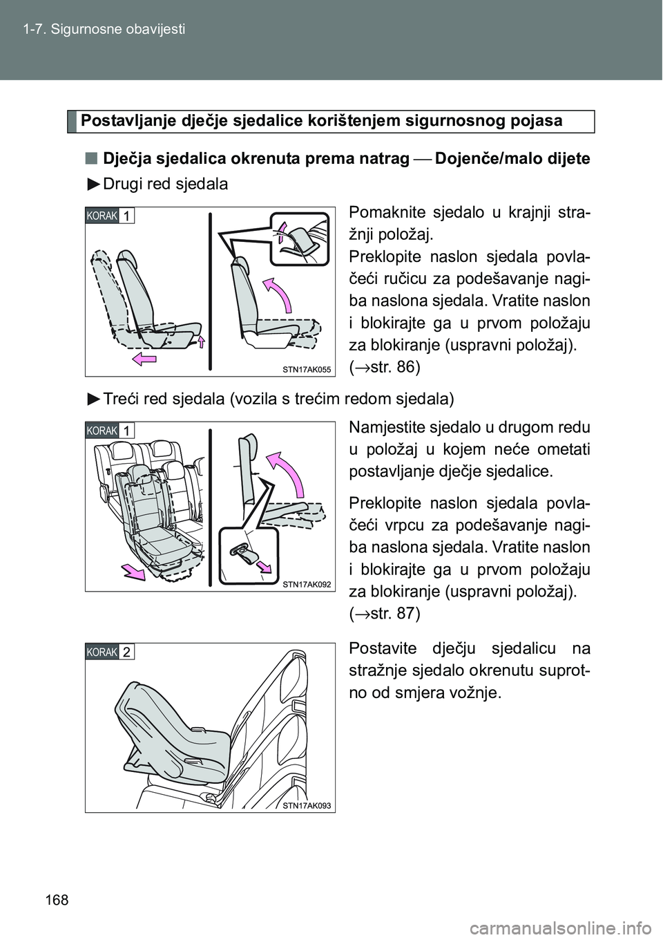 TOYOTA VERSO 2017  Upute Za Rukovanje (in Croatian) 168 1-7. Sigurnosne obavijesti
Postavljanje dječje sjedalice korištenjem sigurnosnog pojasa
nDječja sjedalica okrenuta prema natrag ⎯ Dojenče/malo dijete
Drugi red sjedala
Pomaknite  sjedalo  u 