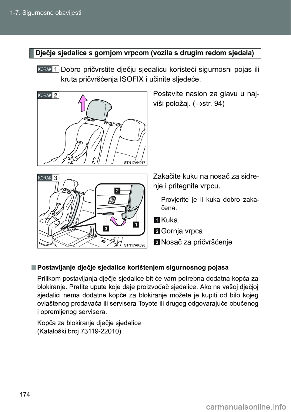 TOYOTA VERSO 2017  Upute Za Rukovanje (in Croatian) 174 1-7. Sigurnosne obavijesti
Dječje sjedalice s gornjom vrpcom (vozila s drugim redom sjedala)
Dobro  pričvrstite  dječju  sjedalicu  koristeći  sigurnosni  pojas  ili
kruta pričvršćenja ISOF