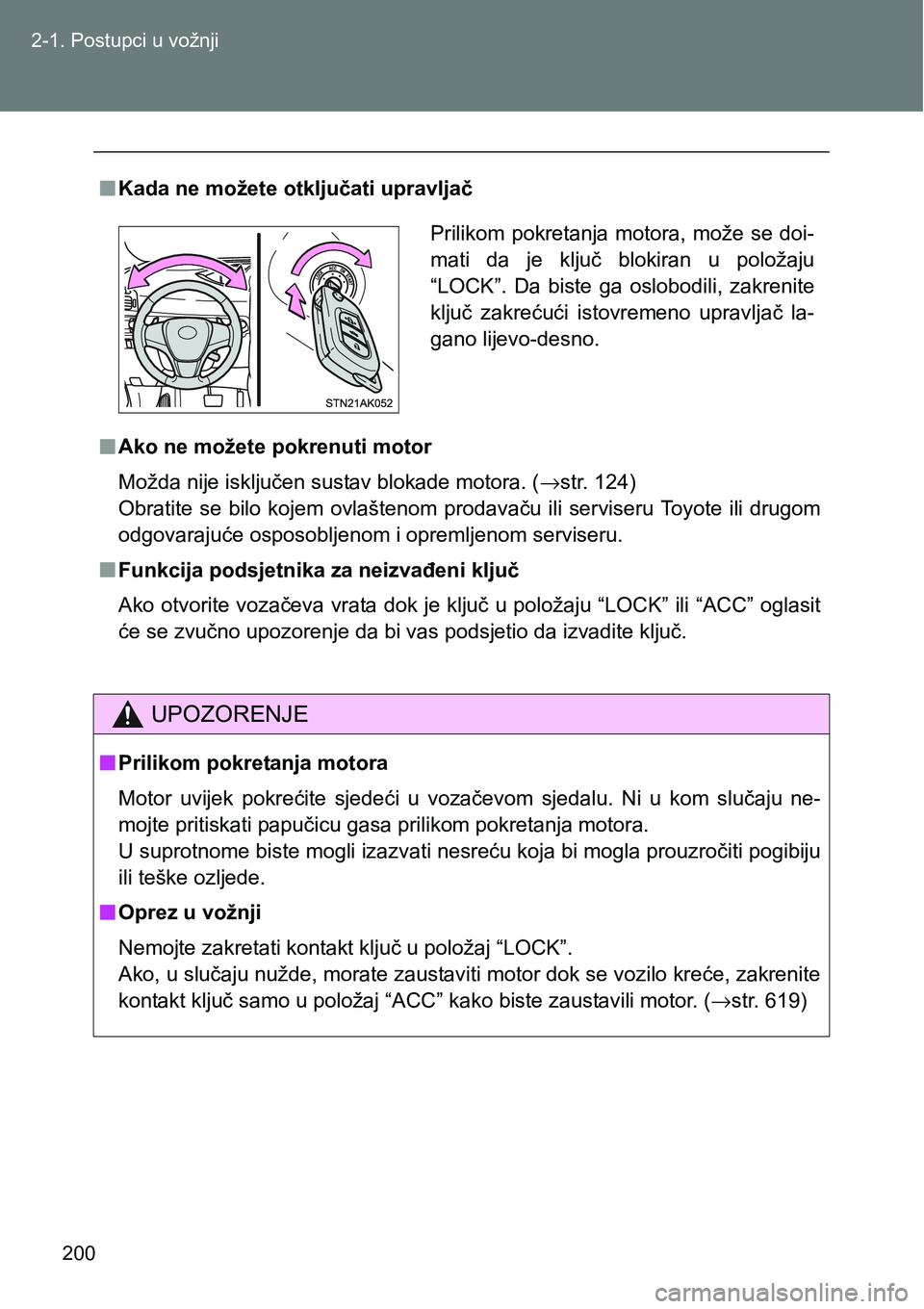 TOYOTA VERSO 2017 Upute Za Rukovanje (in Croatian) 200 2-1. Postupci u vožnji
nKada ne možete otključati upravljač
nAko ne možete pokrenuti motor
Možda nije isključen sustav blokade motora. (→str. 124)
Obratite se bilo kojem ovlaštenom TOYOTA VERSO 2017 Upute Za Rukovanje (in Croatian) 200 2-1. Postupci u vožnji
nKada ne možete otključati upravljač
nAko ne možete pokrenuti motor
Možda nije isključen sustav blokade motora. (→str. 124)
Obratite se bilo kojem ovlaštenom