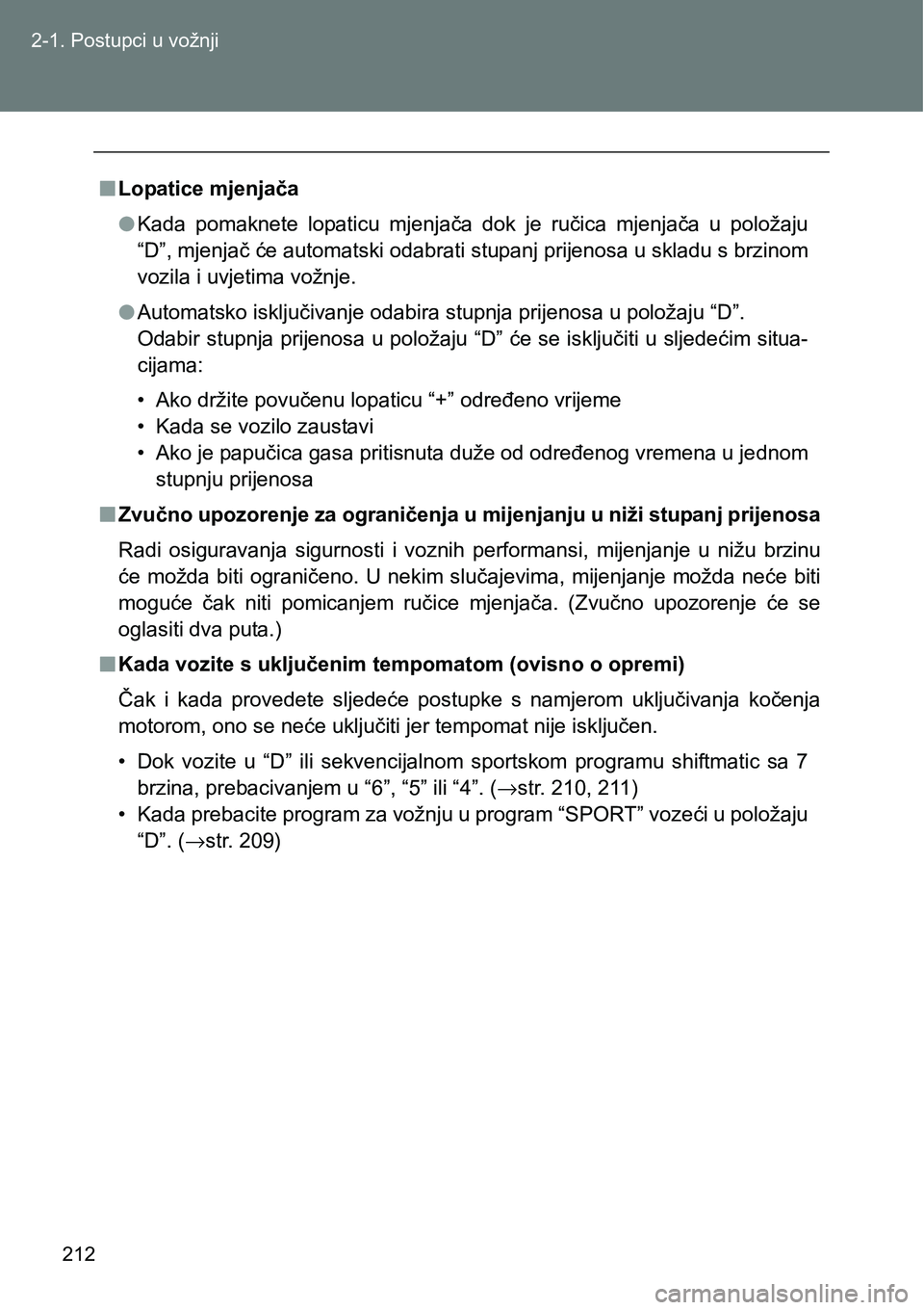 TOYOTA VERSO 2017 Upute Za Rukovanje (in Croatian) 212 2-1. Postupci u vožnji
nLopatice mjenjača
lKada pomaknete lopaticu mjenjača dok je ručica mjenjača u položaju
“D”, mjenjač će automatski odabrati stupanj prijenosa u skladu s TOYOTA VERSO 2017 Upute Za Rukovanje (in Croatian) 212 2-1. Postupci u vožnji
nLopatice mjenjača
lKada pomaknete lopaticu mjenjača dok je ručica mjenjača u položaju
“D”, mjenjač će automatski odabrati stupanj prijenosa u skladu s