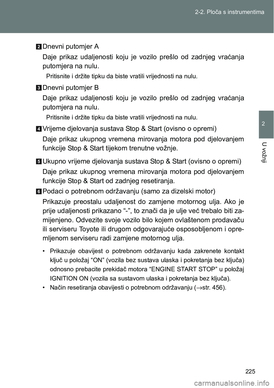 TOYOTA VERSO 2017 Upute Za Rukovanje (in Croatian) 225 2-2. Ploča s instrumentima
2
U vožnji
Dnevni putomjer A
Daje prikaz udaljenosti koju je vozilo prešlo od zadnjeg vraćanja
putomjera na nulu.
<00330055004c0057004c00560051004c005700480 TOYOTA VERSO 2017 Upute Za Rukovanje (in Croatian) 225 2-2. Ploča s instrumentima
2
U vožnji
Dnevni putomjer A
Daje prikaz udaljenosti koju je vozilo prešlo od zadnjeg vraćanja
putomjera na nulu.
<00330055004c0057004c00560051004c005700480